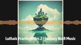 Luthais Yvarineth Arr. 2 | Fantasy NieR Music