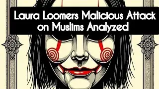 Laura Loomers Malicious Attack on Muslims Analyzed 