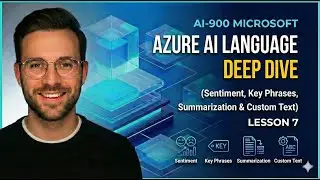 AI-900 Lesson 7 &ndash; Azure AI Language Deep Dive (Sentiment, Key Phrases, Summarization & Custom Text)
