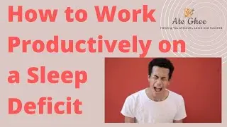 How to Work Productively on a Sleep Deficit