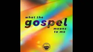 Discussion: What the gospel means to me - Joanna Moss