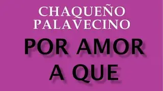 Chaqueño Palavecino - Por Amor A que - KARAOKE
