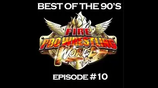Fire Pro Wrestling World: Best of the 90's Episode #10