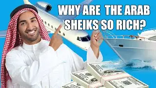 Why Are The Arab Sheiks So Rich?