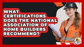 What Certifications Does the National Association of Home Builders Recommend? - Construction Jobs