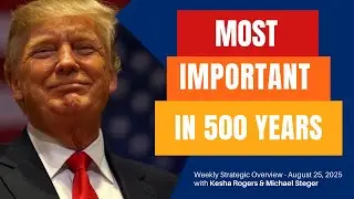 Strategic Overview - MAGA Becomes the Most Important Movement in 500 Years - August 25, 2025
