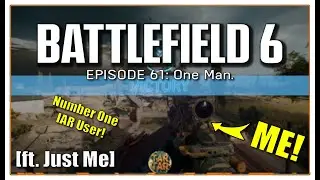 Battlefield 6 - Episode 61: One Man.