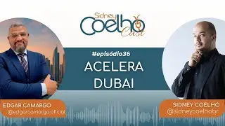 Sidney Coelho Cast - 36 Epis&oacute;dio - Acelera Dubai com Edgar Camargo