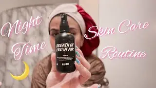 MY NIGHT TIME SKIN CARE ROUTINE ✨