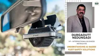 Durgadutt Nedungadi - SVP, International Business at Netradyne on AI-based Fleet Safety Solutions