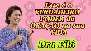 Esse é o VERDADEIRO PODER da ORAÇÃO na sua VIDA  \\ Dra Filó
