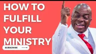 How to fulfill your ministry by Bishop David O Oyedepo.