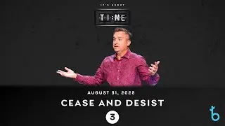 It&rsquo;s About Time: 3. &ldquo;Cease and Desist&rdquo; 08/31/25