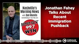 Jonathan Fahey Talks About Recent Immigration Pushback