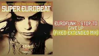 Eurofunk - Stop To Give Up (Fixed Extended Mix)