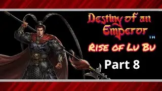 Destiny of an Emperor: Rise of Lu Bu 3.0 | Recruiting The Dark Dragon | Part 8