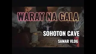 SOHOTON CAVE : A Hidden Gem in Basey Western Samar