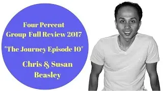 Four Percent | 4% Group Full Review 2017: The Journey Episode 10 (Chris & Susan Beasley)