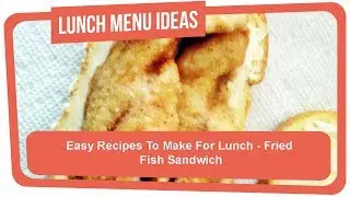 Easy Recipes To Make For Lunch - Fried Fish Sandwich