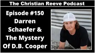 The Mystery Of D.B. Cooper With Darren Schaefer | The Christian Reeve Podcast #150