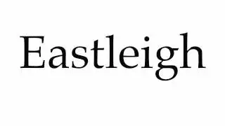 How to Pronounce Eastleigh