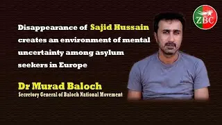 Disappearance of Sajid Hussain | Mental uncertainty among asylum seeker in Eurup | Dr Murad Baloch