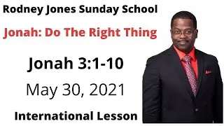 Do The Right Thing, Jonah 3:1-10, May 30, 2021, Sunday school lesson (Int.)