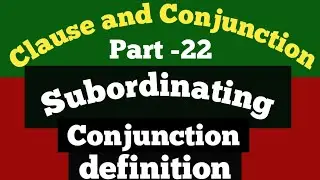 Clause and conjunction: Part -22 | Conjunction basic | Subordinating conjunction definition examples