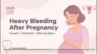 Heavy Bleeding After Pregnancy: Causes, Treatment & Warning Signs | Mum&rsquo;s Health