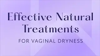 What Are Some Natural Treatments for Vaginal Dryness? Dr. Dombo Answers!