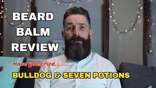 Bulldog Beard Balm VS Seven Potions Beard Balm