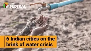 6 Indian cities could soon face water crisis including Mumbai and Delhi | The Federal