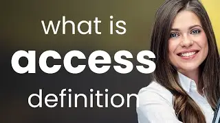 Access &bull; ACCESS meaning