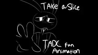 Take a Slice | TADC fan animation