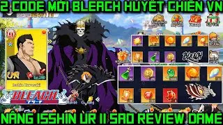 Bleach Huyết Chiến - 2 Code Mới & Nâng UR Isshin Kurosaki 11 Sao Test Dame Cực To