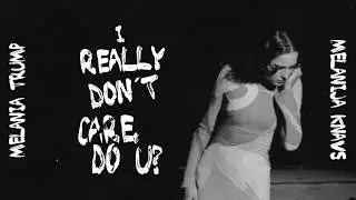 Melania Trump - I Really Don't Care, Do U? - Unauthorized Documentary
