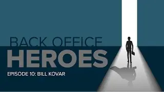 Back Office Heroes Episode 10: Bill Kovar