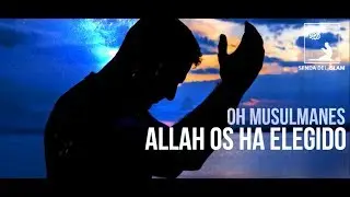 Oh musulmanes y musulmanas, Dios os ha elegido, dad gracias por ello | Regalo del Islam