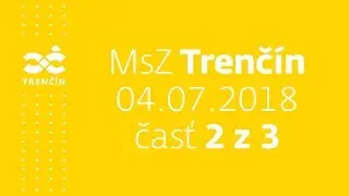 MsZ Trenč&iacute;n, 4. 7. 2018, časť 2 z 3