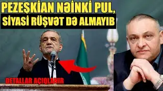 Pezeşkian nəinki pul, siyasi rüşvət də almayıb