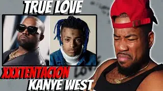 XXXTENTACION & KANYE WEST - TRUE LOVE - THE FELLAS NEEDED THIS!