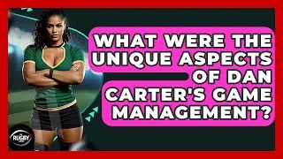 What Were The Unique Aspects Of Dan Carter's Game Management? - The Rugby Pros