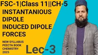 FSC-11STATES OF MATTER |TOPIC:5.3|INTERMOLECULAR FORCES|INSTANTANEOUS DIPOLE -INDUCED DIPOLE FORCES 