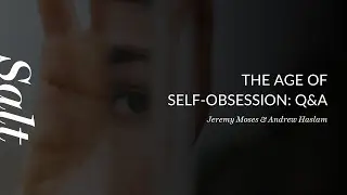 Salt Live: The Age of Self-Obsession &ndash; Q&A | Jeremy Moses & Andrew Haslam