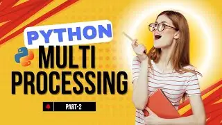 Python Multi-Processing Part-2: Advanced Techniques Unveiled | Python Course for beginners