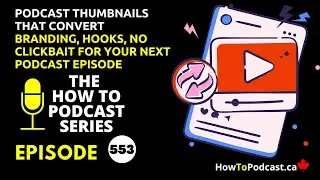 Podcast Thumbnails That Convert - Branding, Hooks, No Clickbait for Your Next Podcast Episode