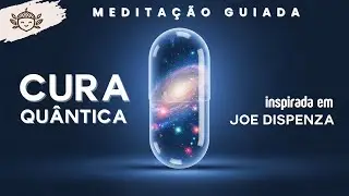 Cura Quântica | Meditação Guiada Joe Dispenza