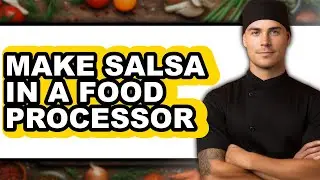 How To Make Salsa In A Food Processor (UPDATED)