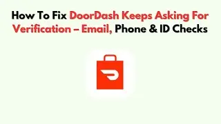 How To Fix DoorDash Keeps Asking for Verification &ndash; Email, Phone & ID Checks