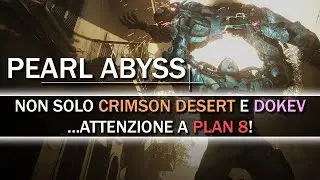 PEARL ABYSS: Avete dimenticato PLAN 8?! Non solo Black Desert, CRIMSON DESERT e DokeV!